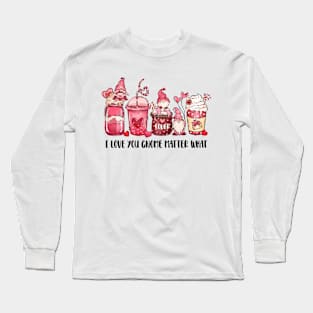 I love you gnome matter what Long Sleeve T-Shirt